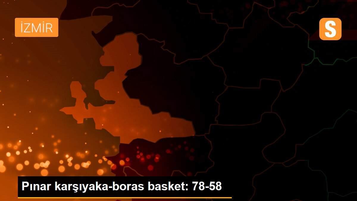 Pınar karşıyaka-boras basket: 78-58