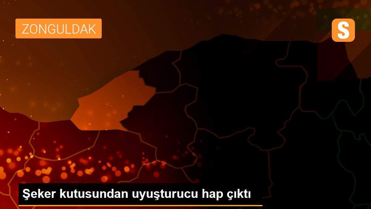 Şeker kutusundan uyuşturucu hap çıktı