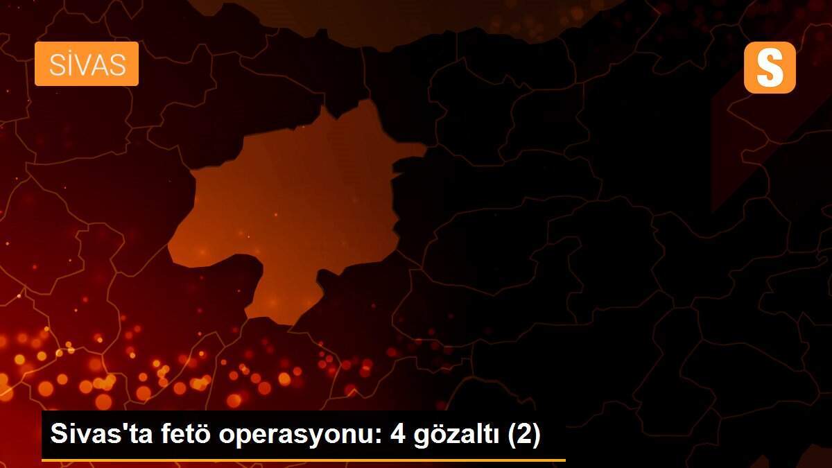 Sivas\'ta fetö operasyonu: 4 gözaltı (2)