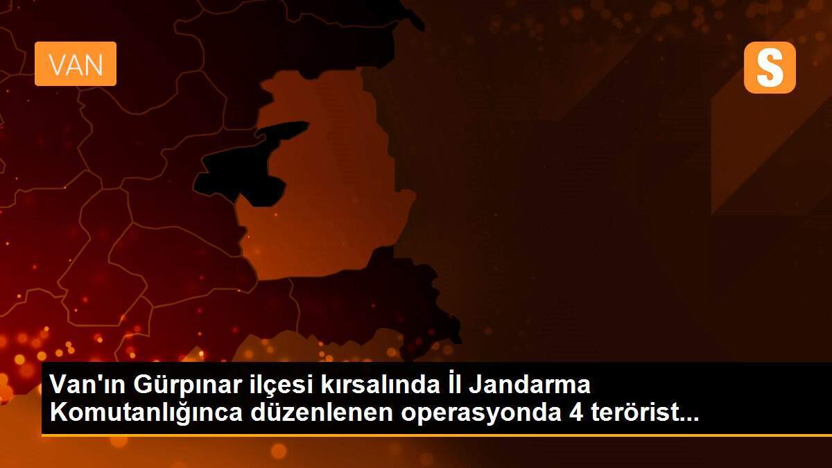 Van\'ın Gürpınar ilçesi kırsalında İl Jandarma Komutanlığınca düzenlenen operasyonda 4 terörist...