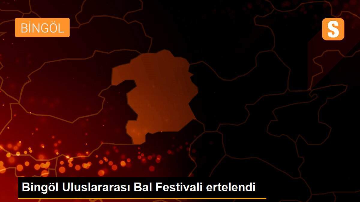 Bingöl Uluslararası Bal Festivali ertelendi