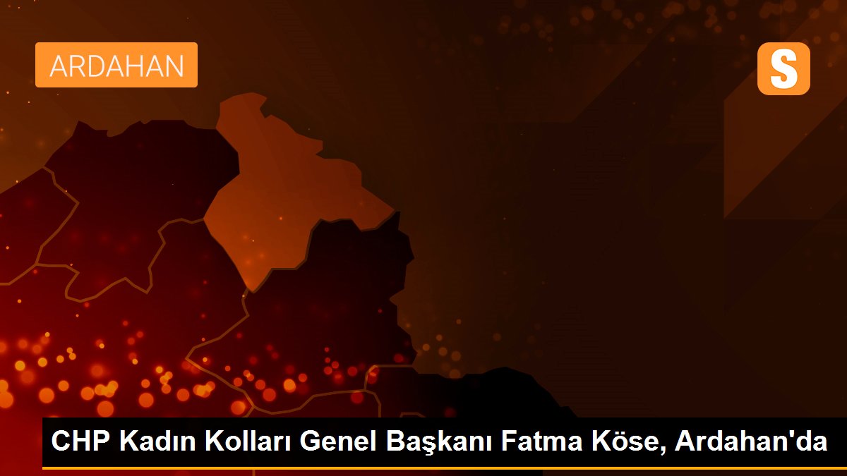 CHP Kadın Kolları Genel Başkanı Fatma Köse, Ardahan\'da