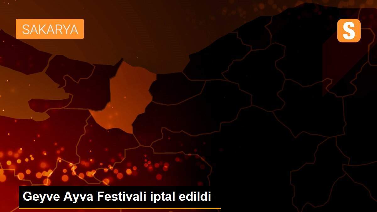 Geyve Ayva Festivali iptal edildi