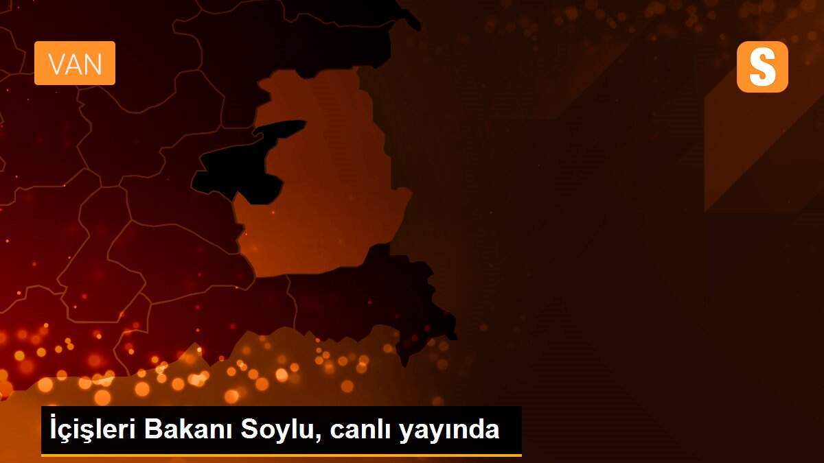 İçişleri Bakanı Soylu, canlı yayında