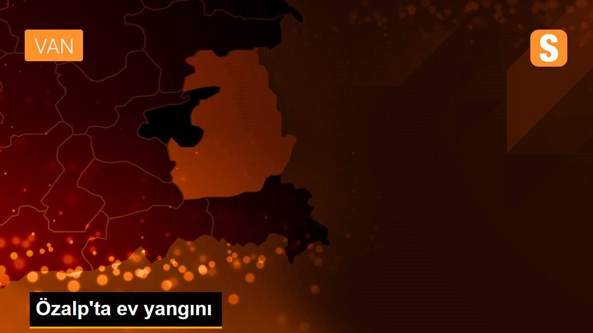 Özalp\'ta ev yangını
