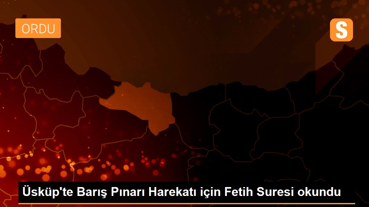 Üsküp\'te Barış Pınarı Harekatı için Fetih Suresi okundu