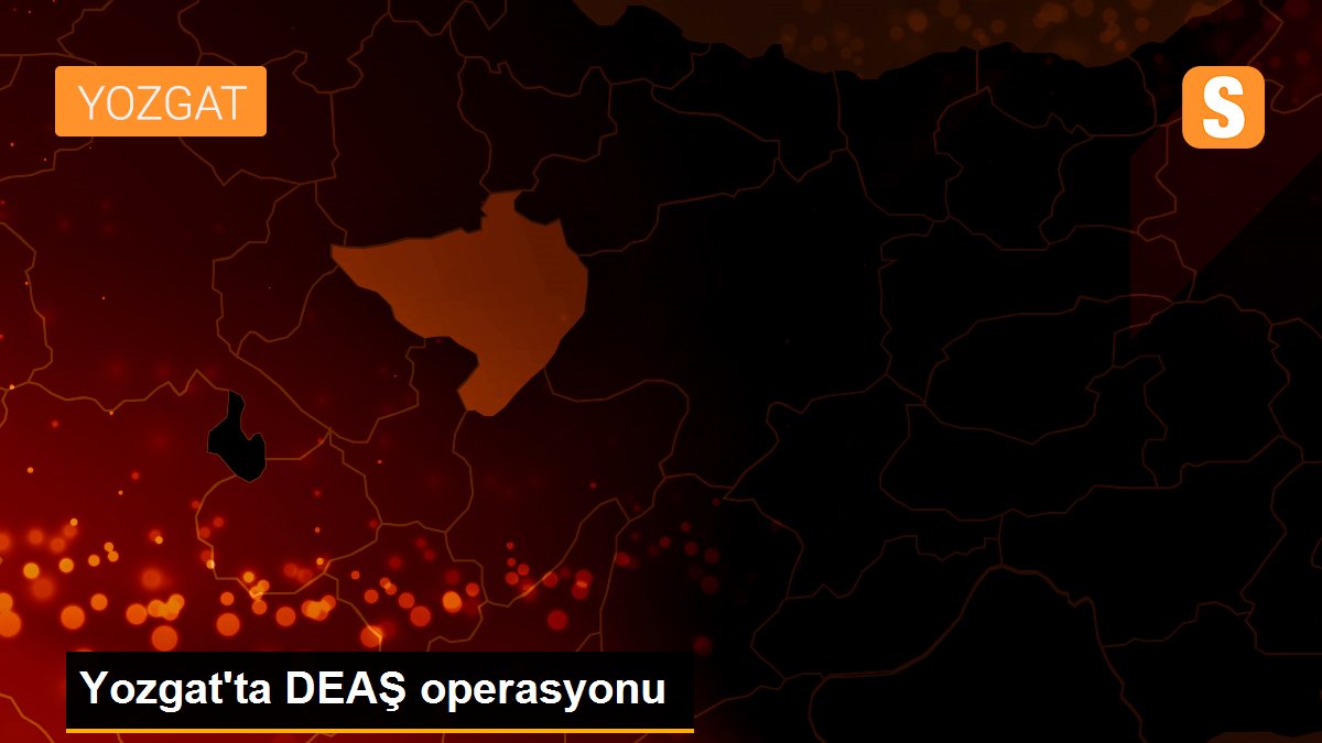 Yozgat\'ta DEAŞ operasyonu