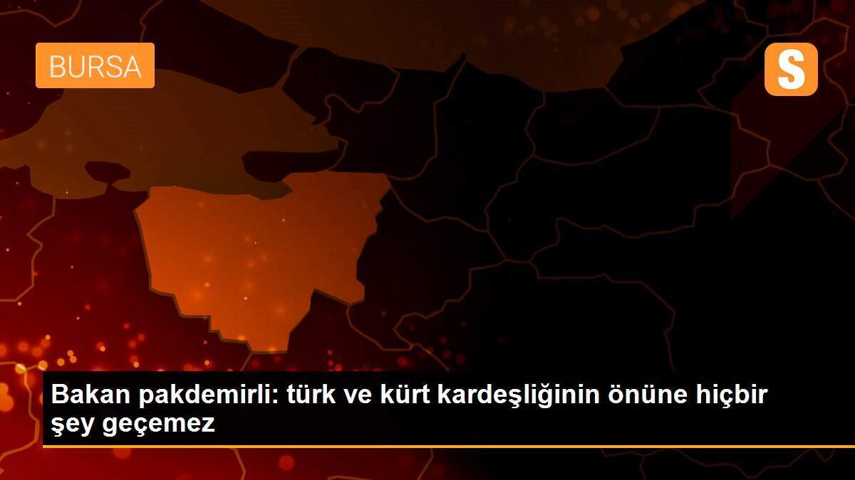 Bakan pakdemirli: türk ve kürt kardeşliğinin önüne hiçbir şey geçemez
