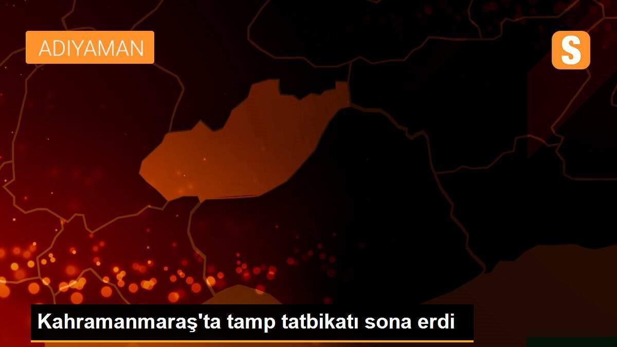 Kahramanmaraş\'ta tamp tatbikatı sona erdi