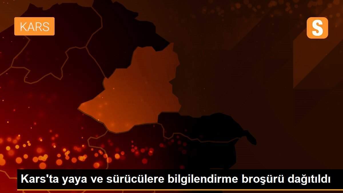 Kars\'ta yaya ve sürücülere bilgilendirme broşürü dağıtıldı