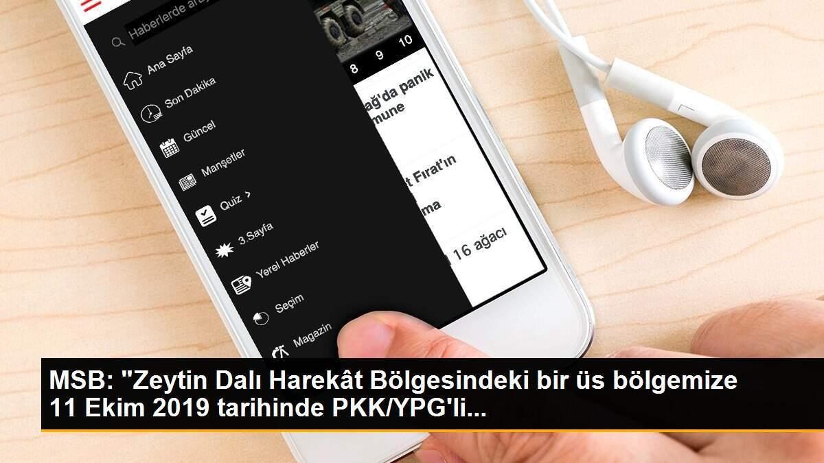 MSB: "Zeytin Dalı Harekât Bölgesindeki bir üs bölgemize 11 Ekim 2019 tarihinde PKK/YPG\'li...