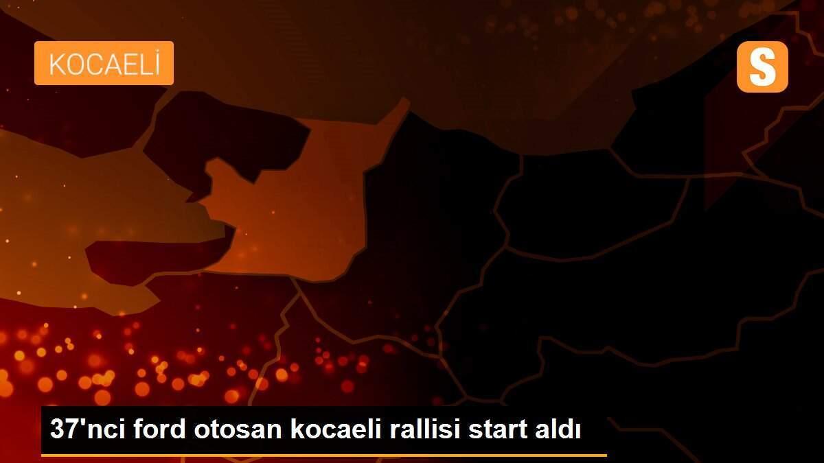 37\'nci ford otosan kocaeli rallisi start aldı