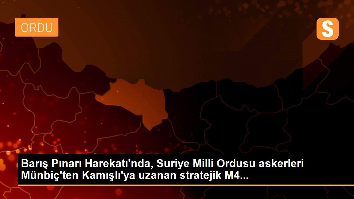 Barış Pınarı Harekatı\'nda, Suriye Milli Ordusu askerleri Münbiç\'ten Kamışlı\'ya uzanan stratejik M4...