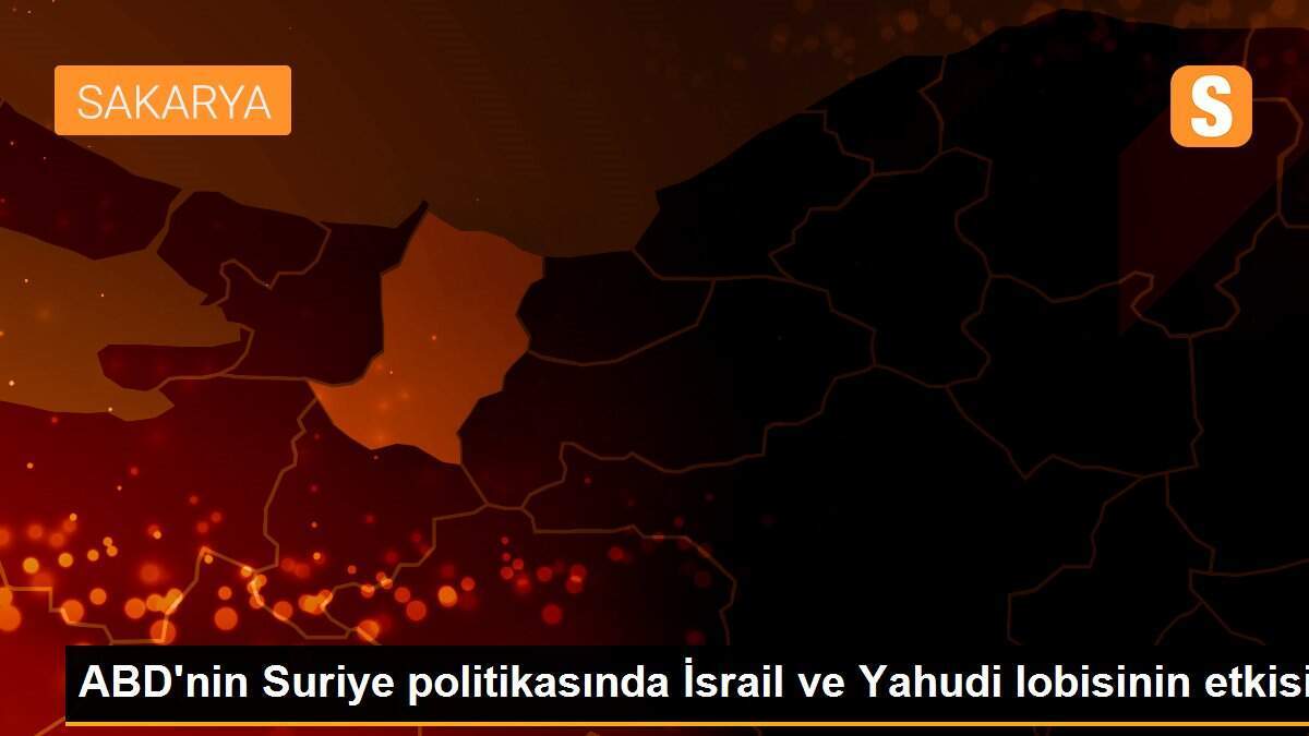 ABD\'nin Suriye politikasında İsrail ve Yahudi lobisinin etkisi