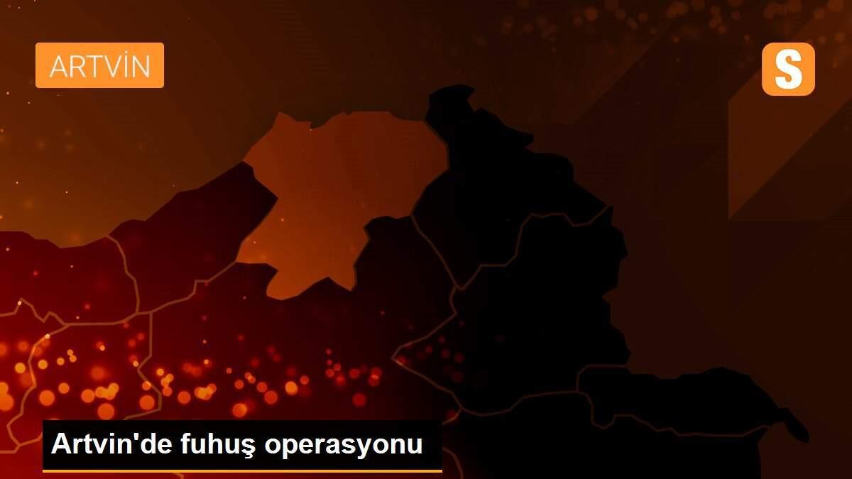 Artvin\'de fuhuş operasyonu