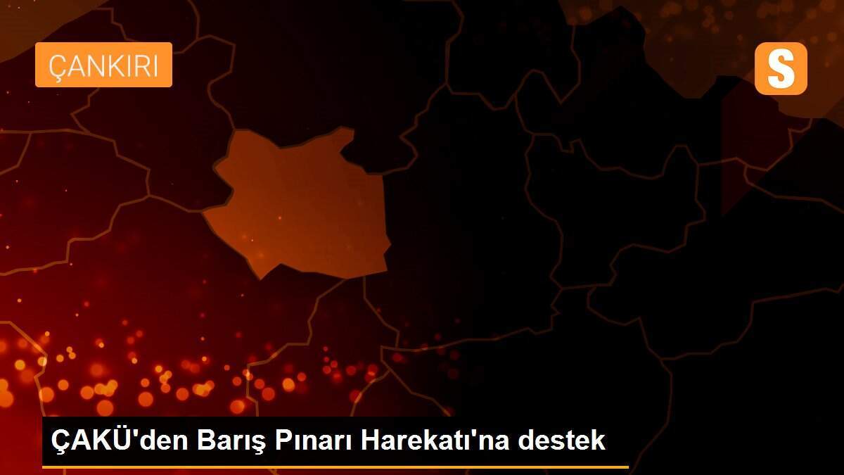 ÇAKÜ\'den Barış Pınarı Harekatı\'na destek