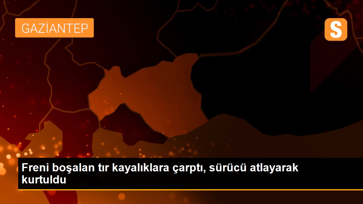 Freni boşalan tır kayalıklara çarptı, sürücü atlayarak kurtuldu