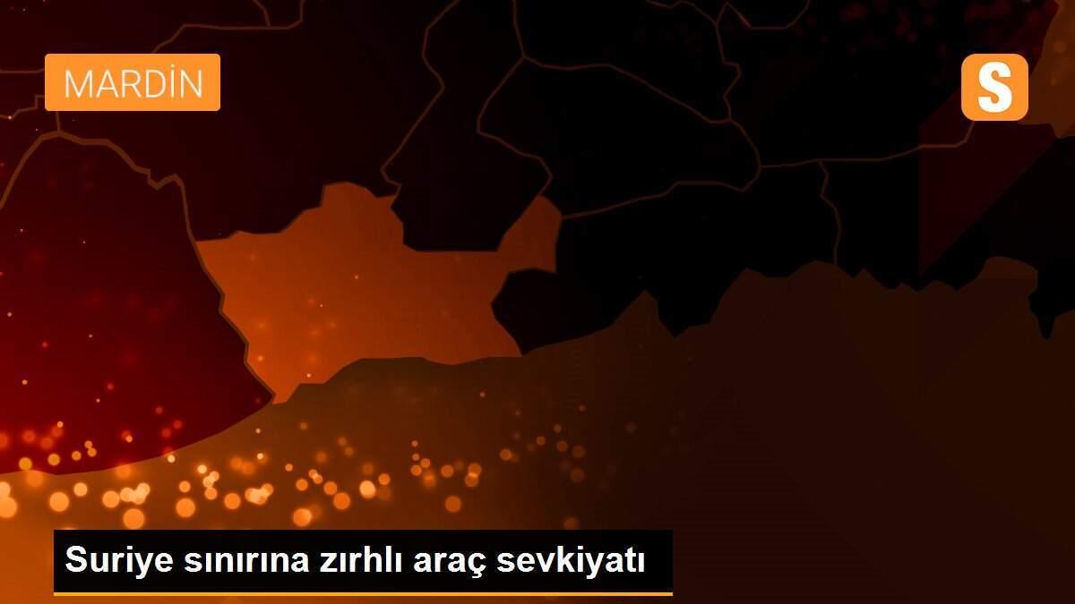 Suriye sınırına zırhlı araç sevkiyatı