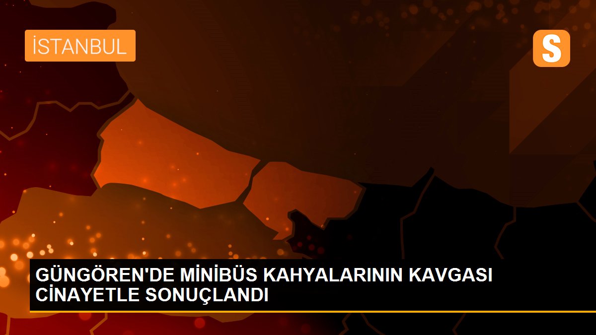 GÜNGÖREN\'DE MİNİBÜS KAHYALARININ KAVGASI CİNAYETLE SONUÇLANDI