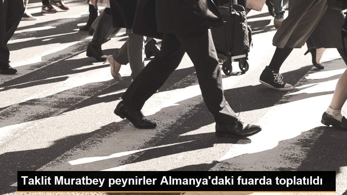 Taklit Muratbey peynirler Almanya\'daki fuarda toplatıldı