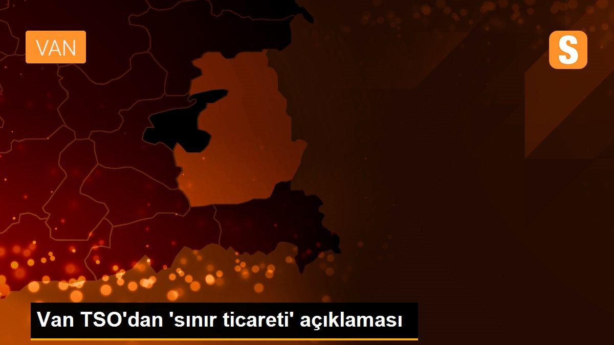 Van TSO\'dan \'sınır ticareti\' açıklaması