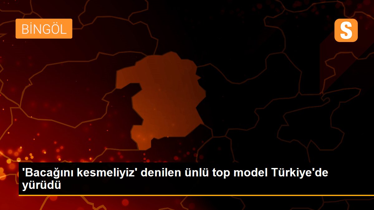 \'Bacağını kesmeliyiz\' denilen ünlü top model Türkiye\'de yürüdü