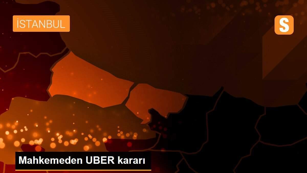 Mahkemeden UBER kararı