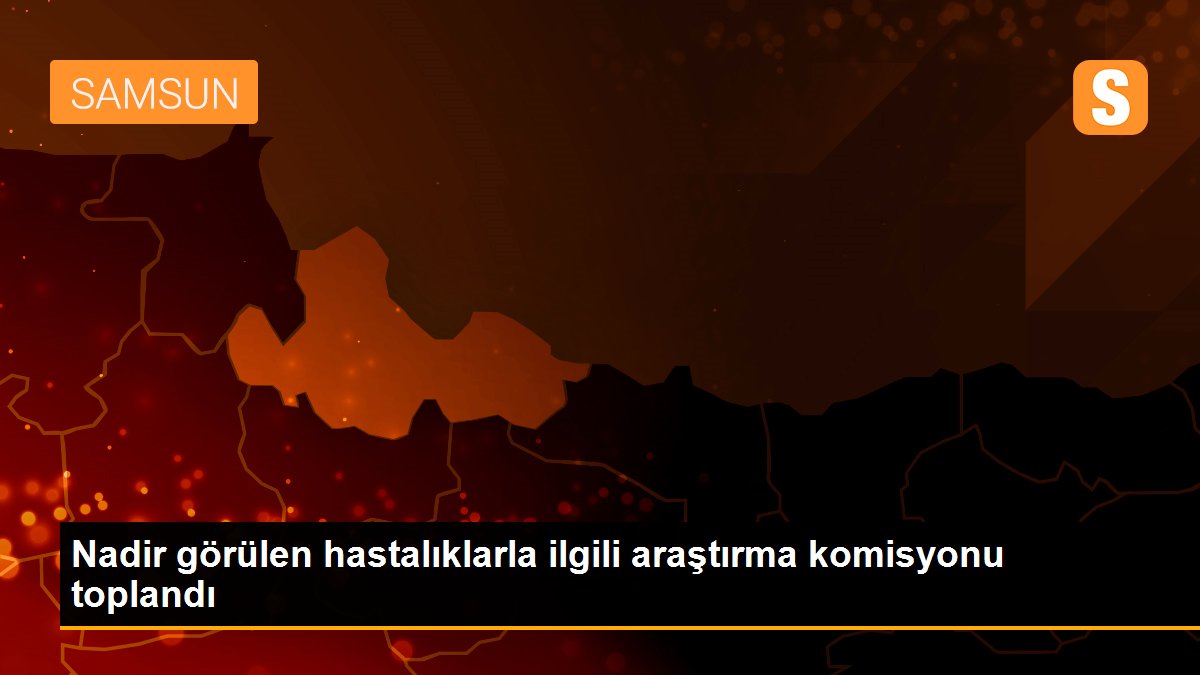 Nadir görülen hastalıklarla ilgili araştırma komisyonu toplandı