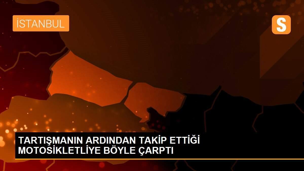 TARTIŞMANIN ARDINDAN TAKİP ETTİĞİ MOTOSİKLETLİYE BÖYLE ÇARPTI