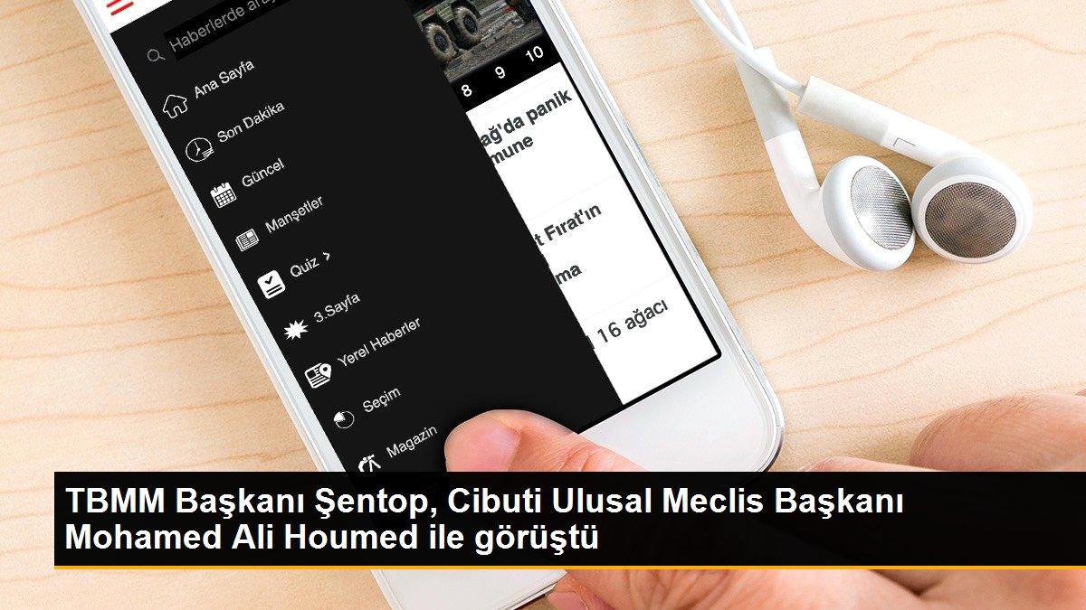 TBMM Başkanı Şentop, Cibuti Ulusal Meclis Başkanı Mohamed Ali Houmed ile görüştü