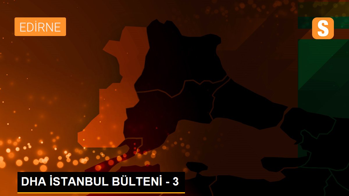 DHA İSTANBUL BÜLTENİ - 3