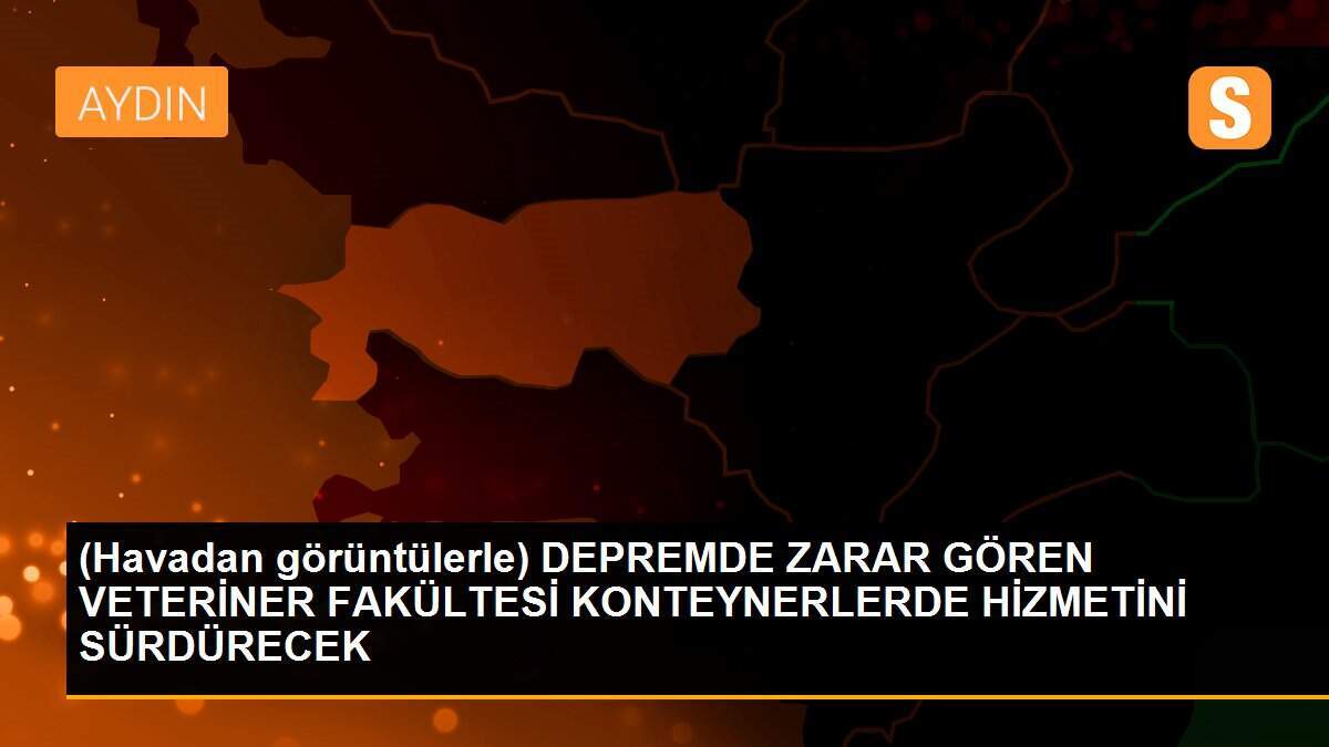 (Havadan görüntülerle) DEPREMDE ZARAR GÖREN VETERİNER FAKÜLTESİ KONTEYNERLERDE HİZMETİNİ SÜRDÜRECEK