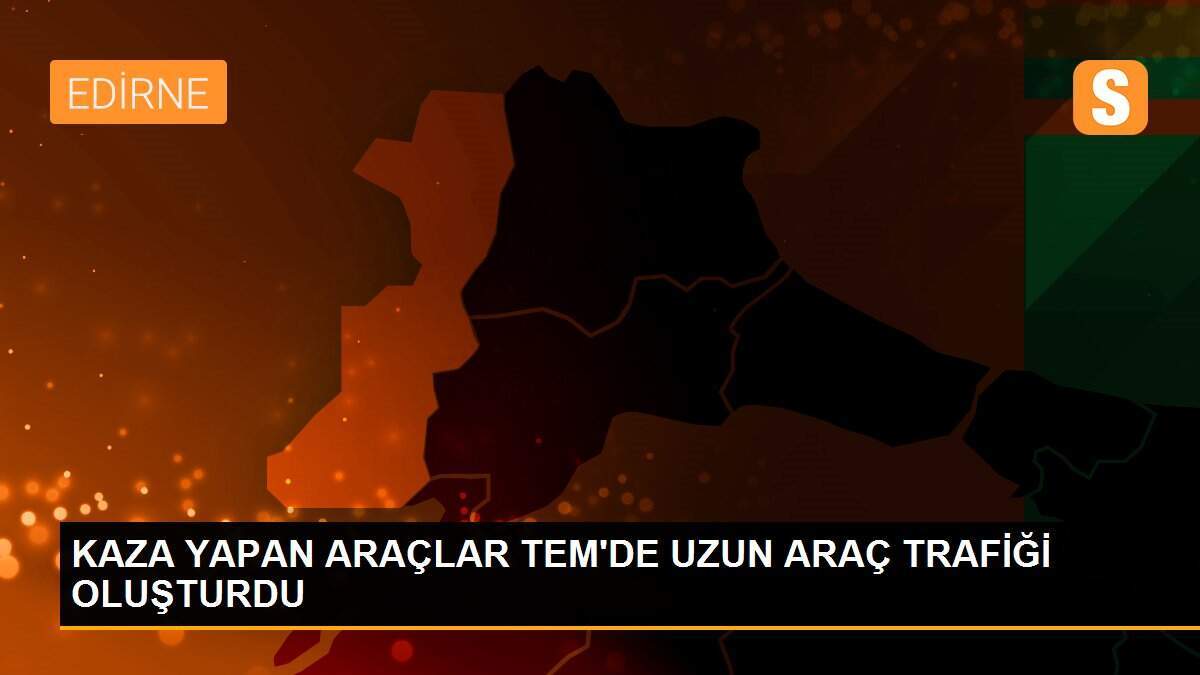 KAZA YAPAN ARAÇLAR TEM\'DE UZUN ARAÇ TRAFİĞİ OLUŞTURDU