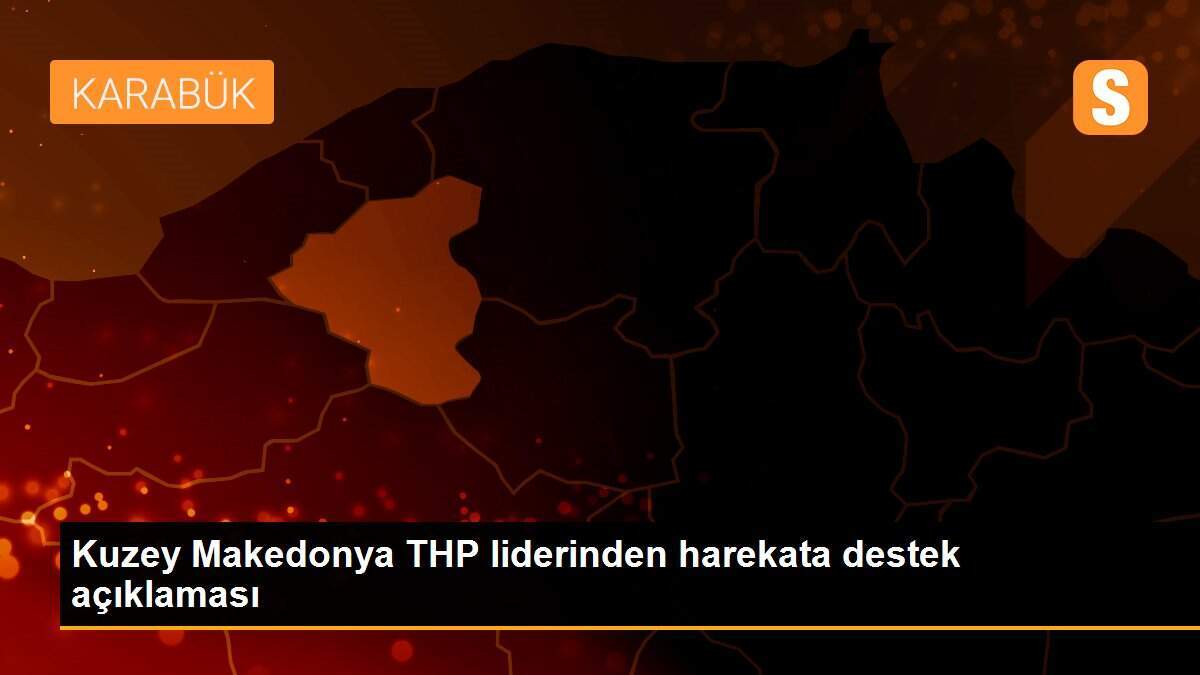 Kuzey Makedonya THP liderinden harekata destek açıklaması