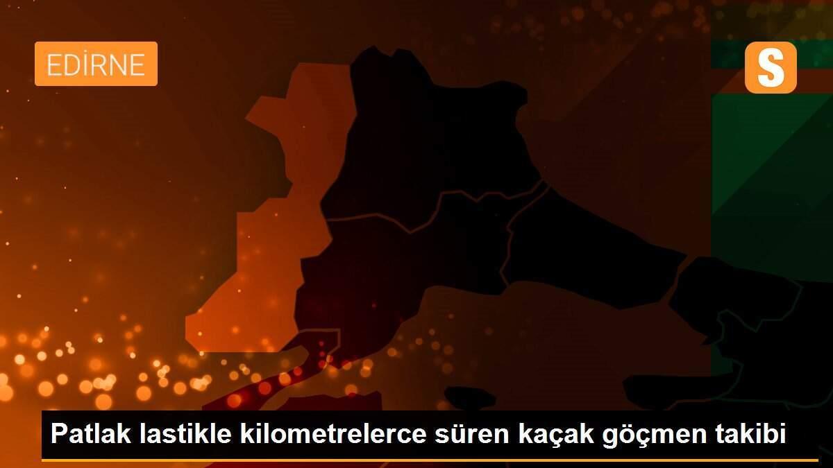 Patlak lastikle kilometrelerce süren kaçak göçmen takibi