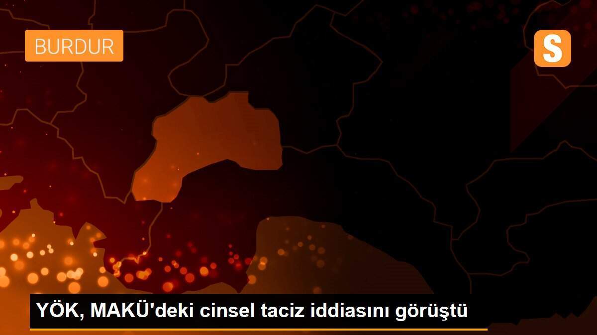 YÖK, MAKÜ\'deki cinsel taciz iddiasını görüştü