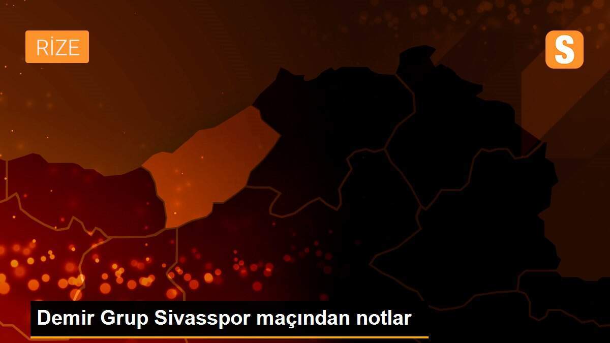 Demir Grup Sivasspor maçından notlar