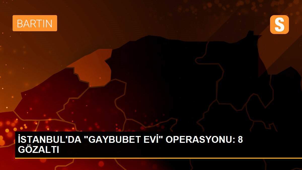 İSTANBUL\'DA "GAYBUBET EVİ" OPERASYONU: 8 GÖZALTI