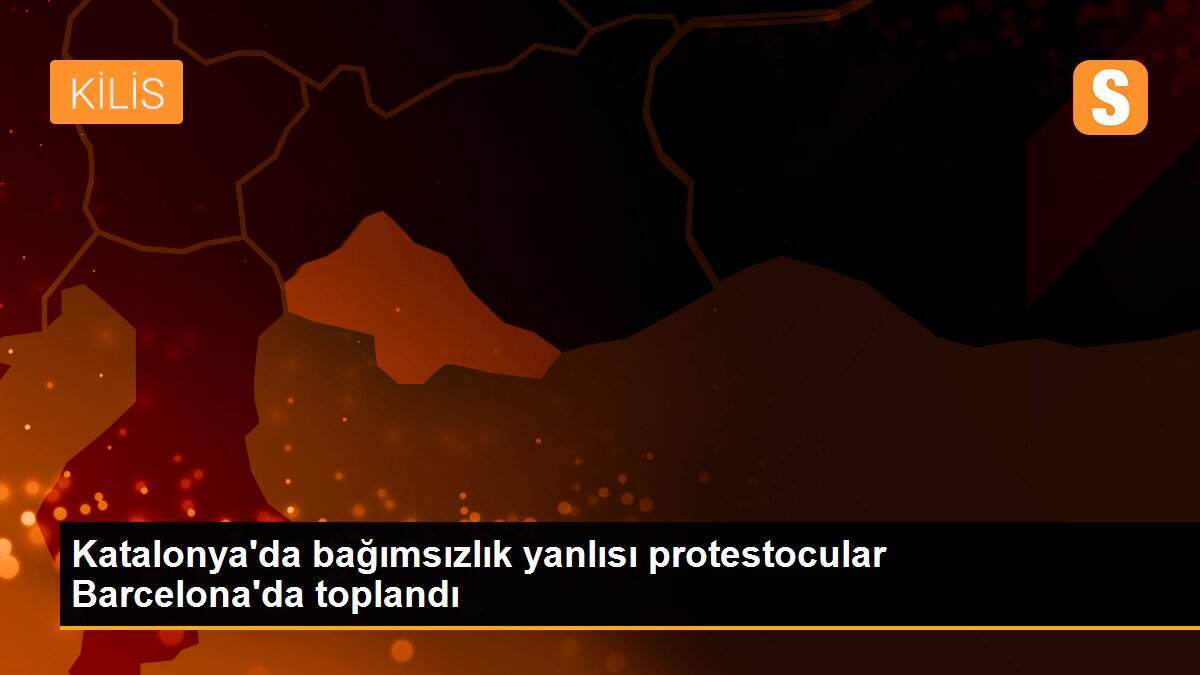 Katalonya\'da bağımsızlık yanlısı protestocular Barcelona\'da toplandı