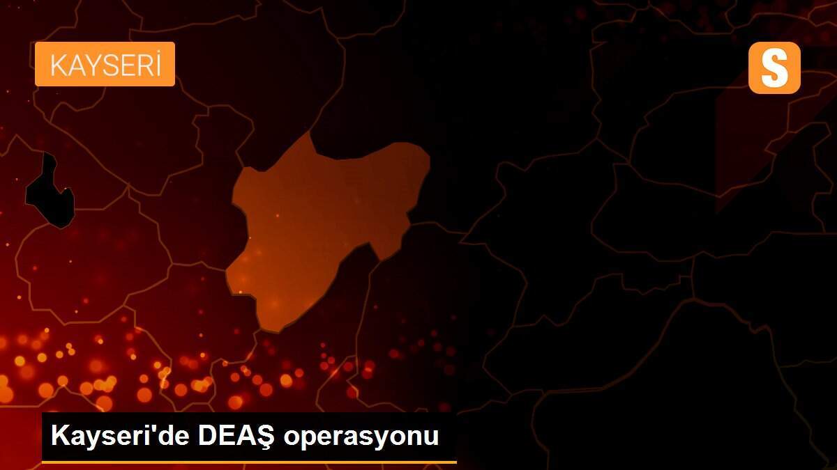 Kayseri\'de DEAŞ operasyonu
