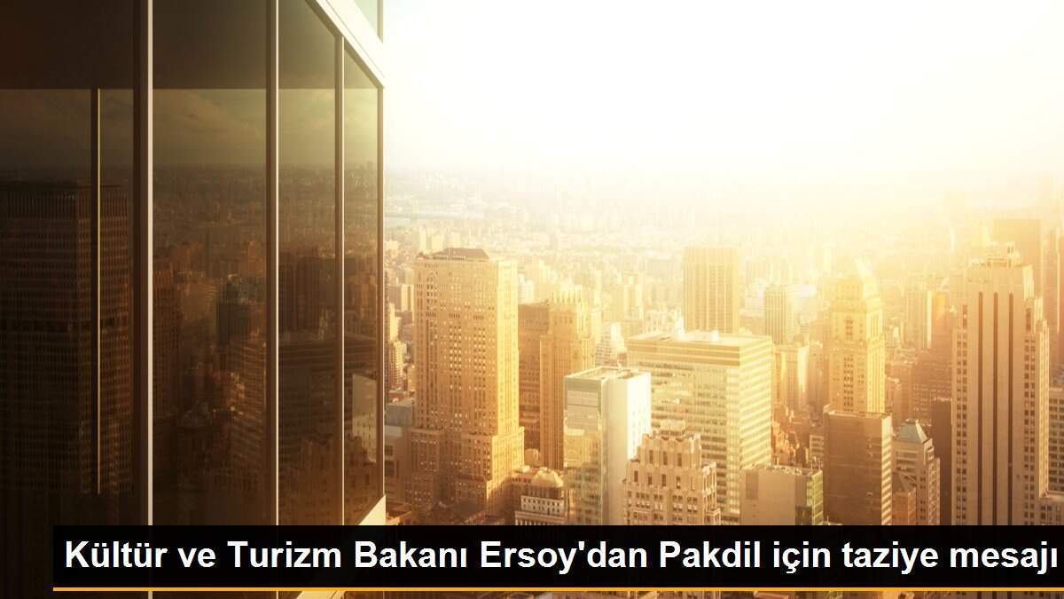 Kültür ve Turizm Bakanı Ersoy\'dan Pakdil için taziye mesajı