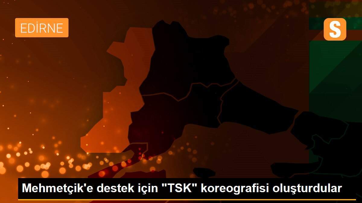 Mehmetçik\'e destek için "TSK" koreografisi oluşturdular