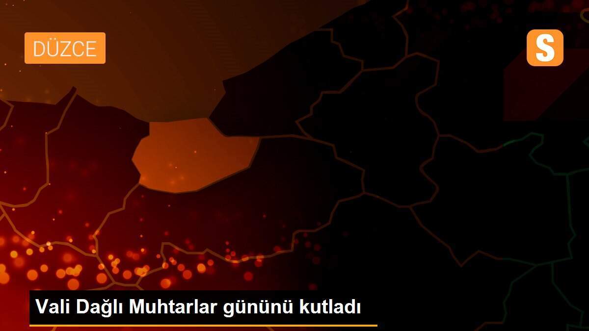 Vali Dağlı Muhtarlar gününü kutladı