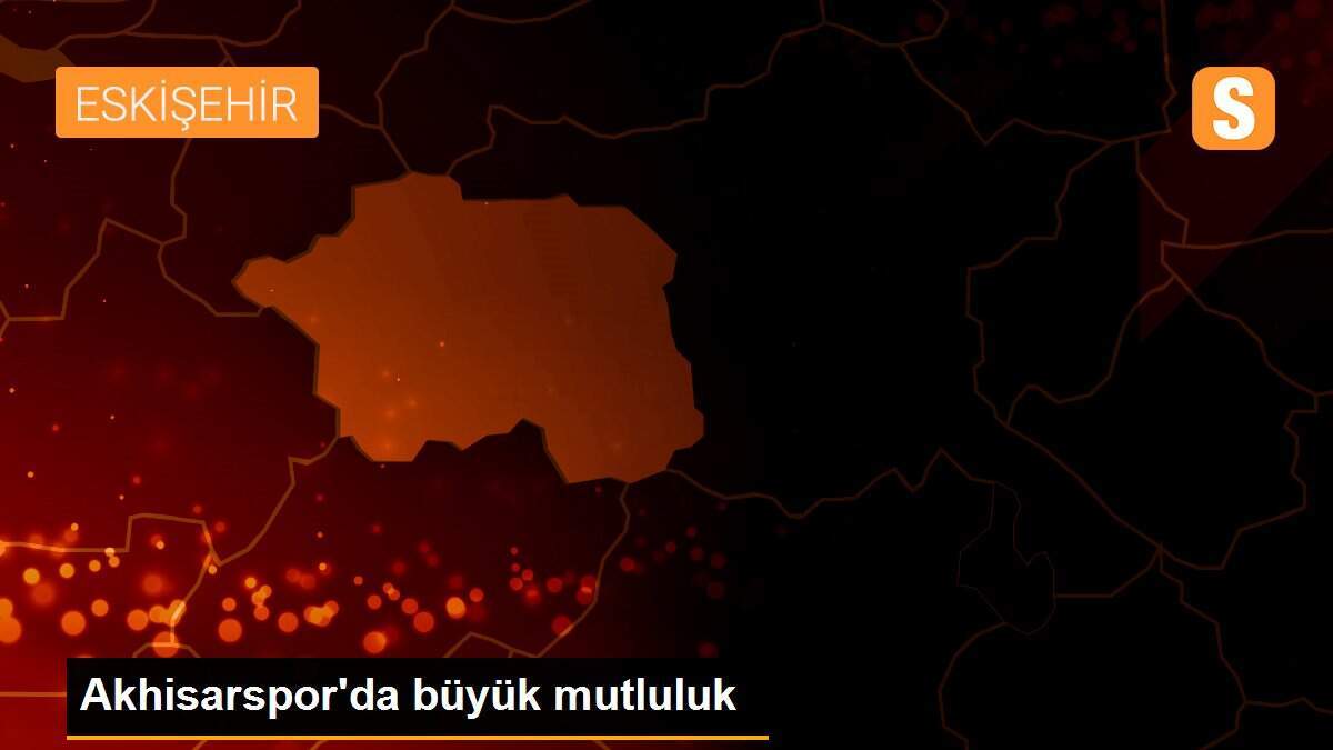 Akhisarspor\'da büyük mutluluk