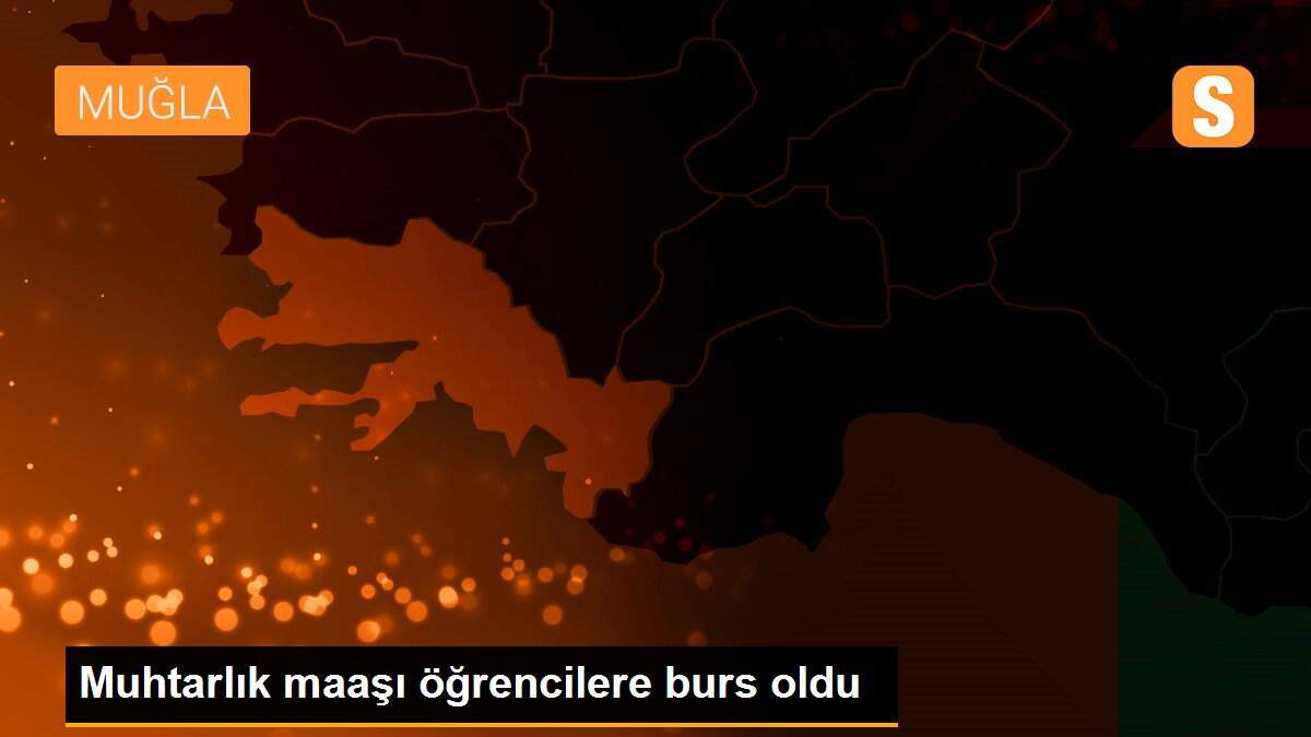 Muhtarlık maaşı öğrencilere burs oldu