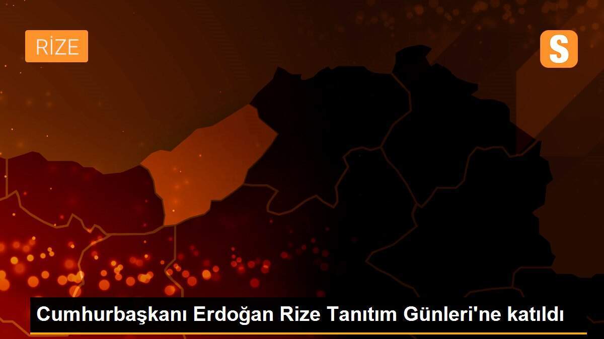 Cumhurbaşkanı Erdoğan Rize Tanıtım Günleri\'ne katıldı