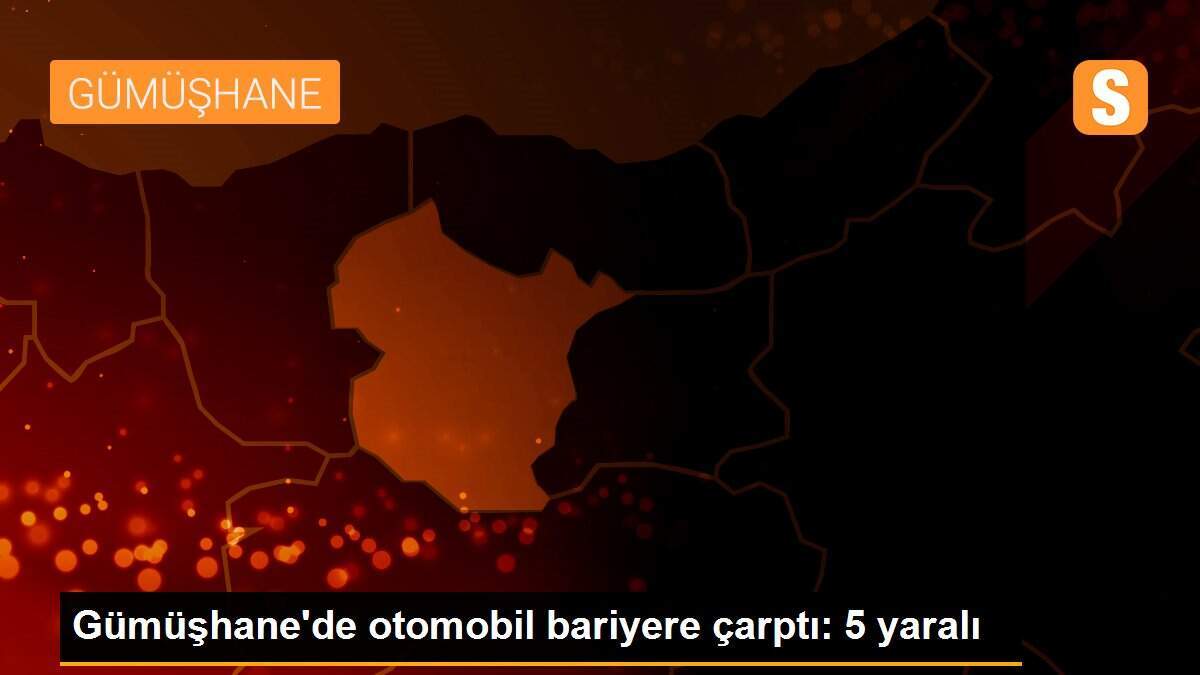 Gümüşhane\'de otomobil bariyere çarptı: 5 yaralı