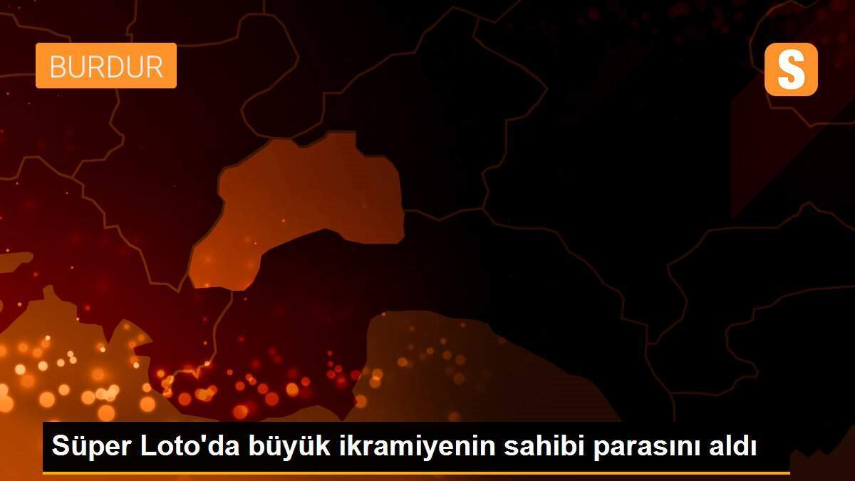Süper Loto\'da büyük ikramiyenin sahibi parasını aldı