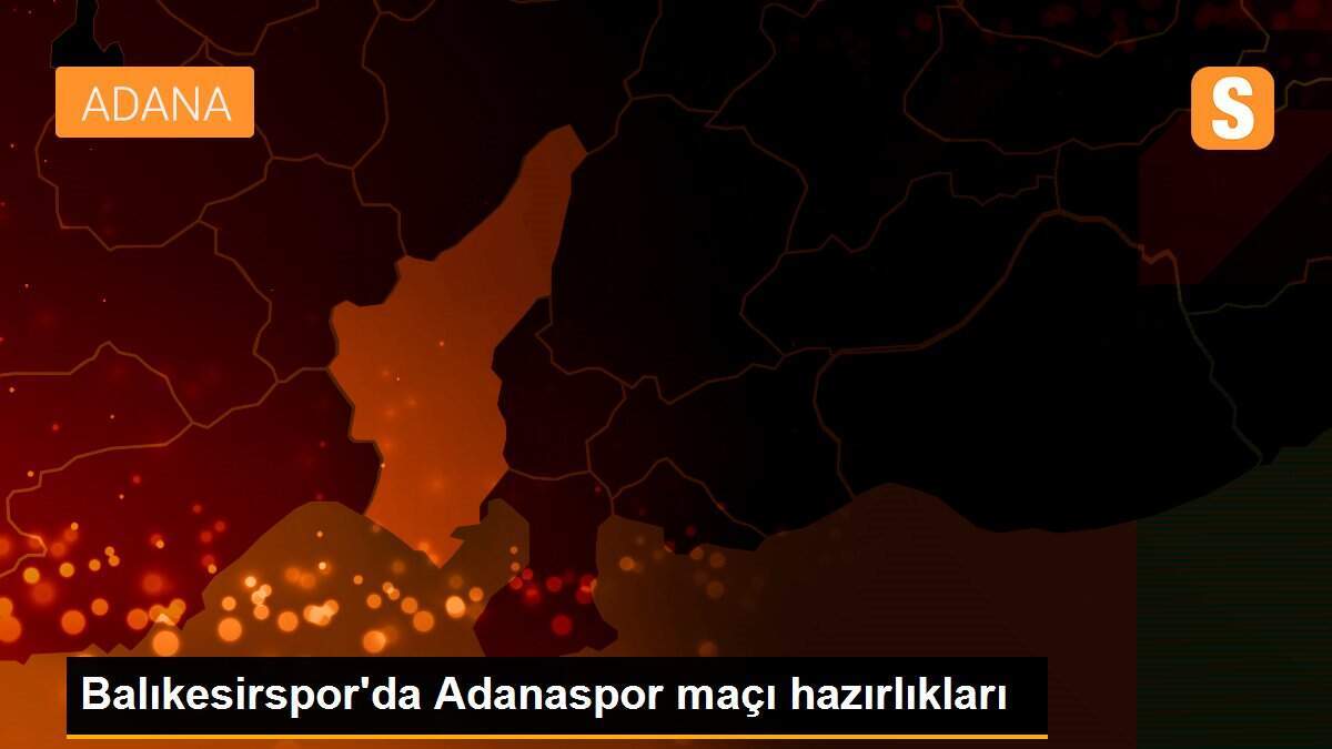 Balıkesirspor\'da Adanaspor maçı hazırlıkları