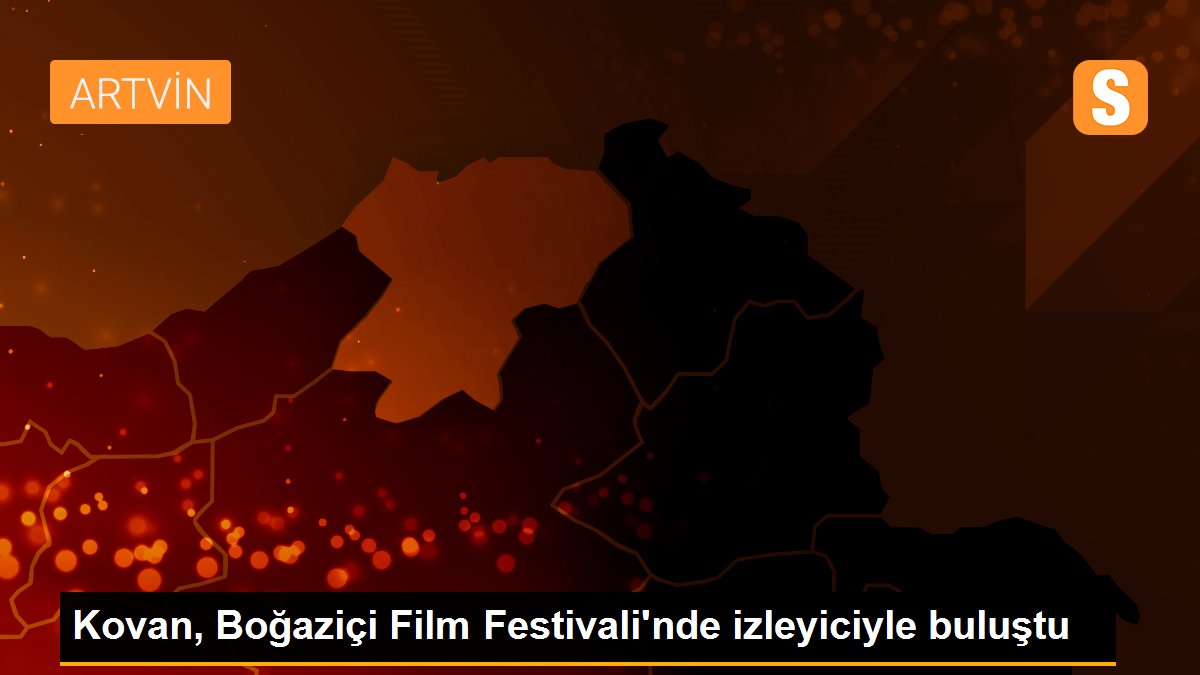 Kovan, Boğaziçi Film Festivali\'nde izleyiciyle buluştu